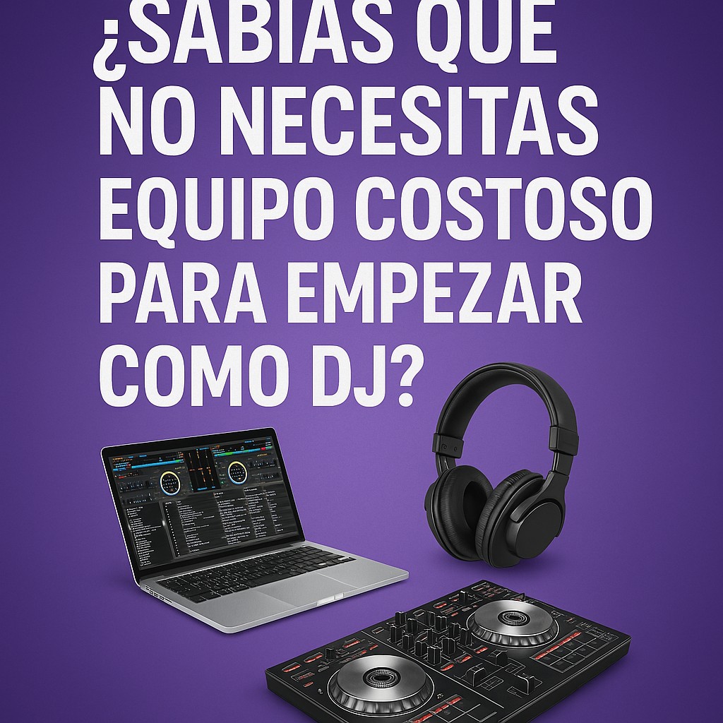 ¿Sabias que no necesitas un equipo costoso para empezar como DJ?